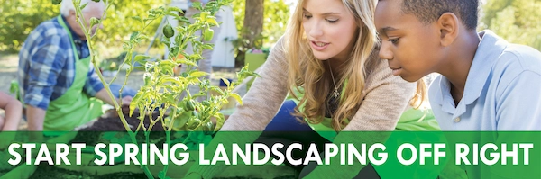 Start Spring Landscaping Off Right.
